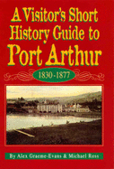 A Visitor's Short History Guide to Port Arthur - Graeme-Evans, Alex, and Ross, Michael