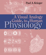 A Visual Analogy Guide to Human Physiology - Krieger, Paul A