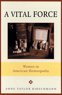 A Vital Force: Women in American Homeopathy