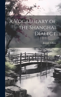 A Vocabulary of the Shanghai Dialect - Edkins, Joseph