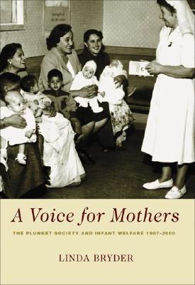 A Voice for Mothers: The Plunket Society and Infant Welfare - Bryder, Linda