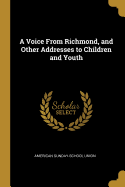 A Voice From Richmond, and Other Addresses to Children and Youth