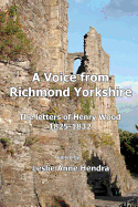 A Voice from Richmond Yorkshire: The Letters of Henry Wood, 1825-1832