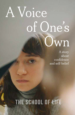 A Voice of One's Own: a story about confidence and self-belief - Burton, Sarah (Photographer), and of Life, The School, and The School of Life