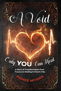 A Void Only YOU Can Heal: A Story of Transformation from Trauma to Healing in Charm City