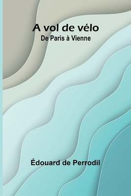 A vol de vlo: De Paris  Vienne - de Perrodil, douard