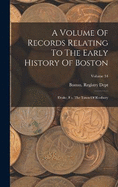 A Volume Of Records Relating To The Early History Of Boston: Drake, F.s. The Town Of Roxbury; Volume 34