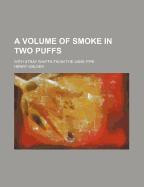 A Volume of Smoke in Two Puffs: With Stray Whiffs from the Same Pipe