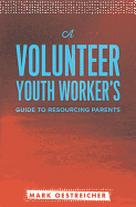 A Volunteer Youth Worker's Guide to Resourcing Parents