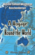 A Voyage Around the World: Including an Embassy to Muscat and Siam, in 1835, 1836, and 1837 - William Samuel Waithman Ruschenberger