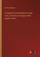 A Voyage from Southampton to Cape Town, in the Union Company's Mail Steamer "Syria"