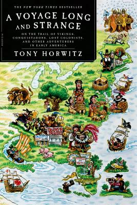 A Voyage Long and Strange: On the Trail of Vikings, Conquistadors, Lost Colonists, and Other Adventurers in Early America - Horwitz, Tony