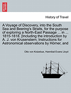 A Voyage of Discovery, Into the South Sea and Beering's Straits, for the Purpose of Exploring a North-East Passage ... in ... 1815-1818. [Including the Introduction by A. J. Von Krusenstern; Instructions for Astronomical Observations by H Rner, and - Kotzebue, Otto Von, and Lloyd, Hannibal Evans