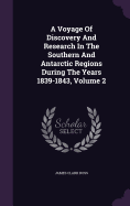A Voyage of Discovery & Research in the Southern and Antarctic Regions During the Years 1839 - 1843
