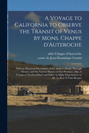 A Voyage to California to Observe the Transit of Venus by Mons. Chappe D'Auteroche: With an Historical Description of the Author's Route Through Mexico, and the Natural History of That Province. Also, A Voyage to Newfoundland and Sallee, to Make...