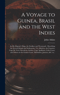 A Voyage to Guinea, Brasil and the West Indies; in His Majesty's Ships, the Swallow and Weymouth: Describing the Several Islands and Settlements, Viz, Madeira, the Canaries, Cape De Verd, Sierraleon, Sesthos, Cape Apollonia, Cabo Corso, and Others On...