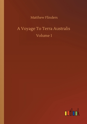 A Voyage To Terra Australis: Volume 1 - Flinders, Matthew