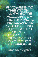 A Voyage to the Moon: With Some Account of the Manners and Customs, Science and Philosophy, of the People of Morosofia, and Other Lunarians