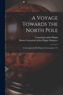 A Voyage Towards the North Pole: Undertaken by His Majesty's Command, 1773