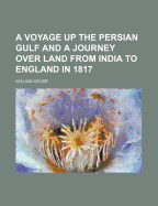 A Voyage Up the Persian Gulf and a Journey Over Land from India to England in 1817