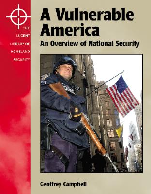 A Vulnerable America: An Overview of National Security - Campbell, Geoffrey A, and Ohlenroth, Patricia