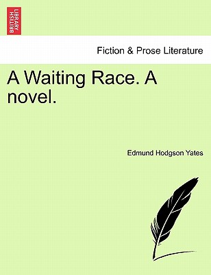 A Waiting Race. a Novel. - Yates, Edmund Hodgson
