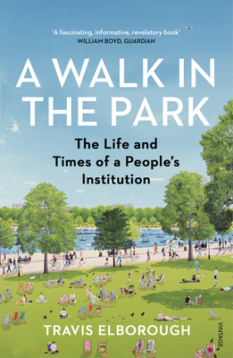 A Walk in the Park: The Life and Times of a People's Institution - Elborough, Travis