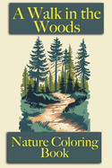 A Walk in the Woods: Nature Coloring Book Easy coloring for adults and kids