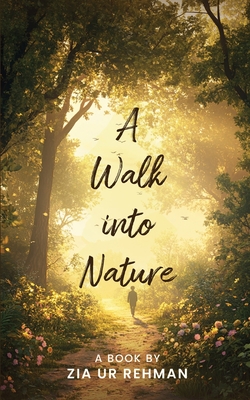 A Walk into Nature - Rehman, Zia Ur