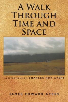 A Walk Through Time and Space - Ayers, James Edward