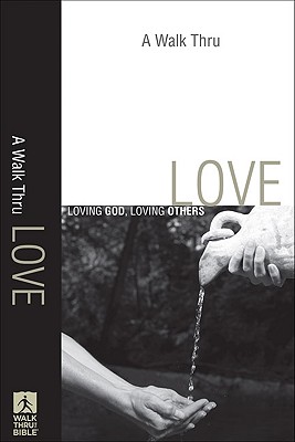 A Walk Thru Love: Loving God, Loving Others - Baker Books (Creator)