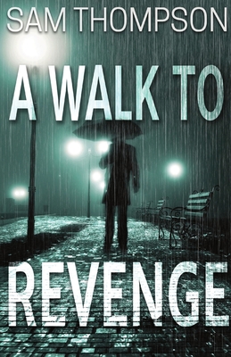 A Walk to Revenge - Thompson, Sam