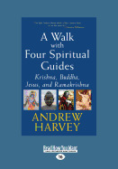 A Walk with Four Spiritual Guides: Krishna, Buddha, Jesus and Ramakrishna
