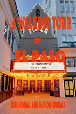 A Walking Tour of El Paso, Texas - Hudnall, Ken, and Hudnall, Sharon