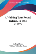 A Walking Tour Round Ireland, In 1865 (1867)