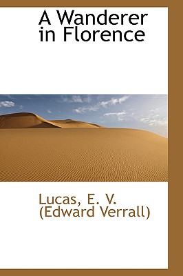 A Wanderer in Florence - E V (Edward Verrall), Lucas