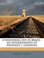 A Wandering Jew in Brazil: An Autobiography of Solomon L. Ginsburg