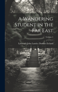 A Wandering Student in the Far East; Volume 1