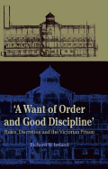A Want of Good Order and Discipline: Rules, Discretion and the Victorian Prison
