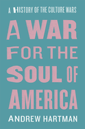 A War for the Soul of America: A History of the Culture Wars
