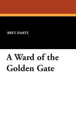 A Ward of the Golden Gate - Harte, Bret