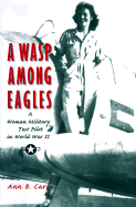 A Wasp Among Eagles: A Woman Military Test Pilot in World War II - Carl, Ann B