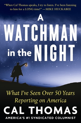A Watchman in the Night: What I've Seen Over 50 Years Reporting on America - Thomas, Cal, and Johnson, Tom (Introduction by)