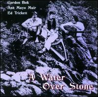 A Water Over Stone - Gordon Bok/Ann Mayo Muir/Ed Trickett