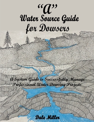 "A" Water Source Guide for Dowsers - Miller, Dale