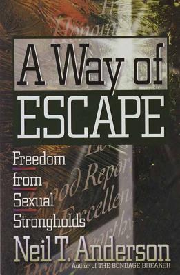 A Way of Escape: Freedom from Sexual Strongholds - Anderson, Neil T, Mr.