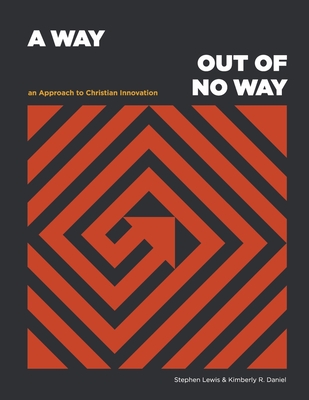 A Way Out of No Way: An Approach to Christian Innovation - Lewis, Stephen, and Daniel, Kimberly R