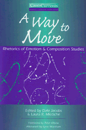 A Way to Move: Rhetorics of Emotion and Composition Studies - Jacobs, Dale, and Micciche, Laura