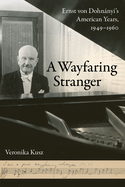 A Wayfaring Stranger: Ernst Von Dohnnyi's American Years, 1949-1960 Volume 25