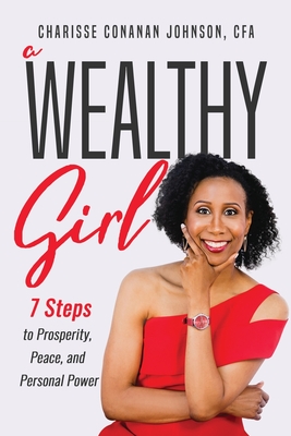 A Wealthy Girl: 7 Steps to Prosperity, Peace, and Personal Power - Conanan Johnson, Charisse